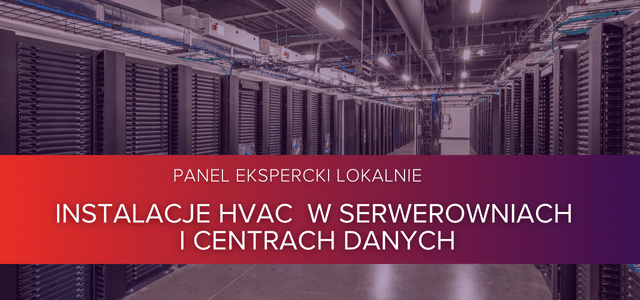 INSTALACJE HVAC W SERWEROWNIACH I CENTRACH DANYCH - Dołącz do spotkania!