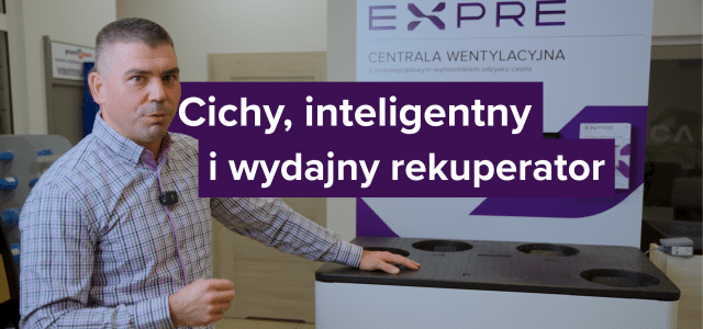 Cichy, inteligentny, wydajny – czy warto postawić na rekuperator EXPRE XV?